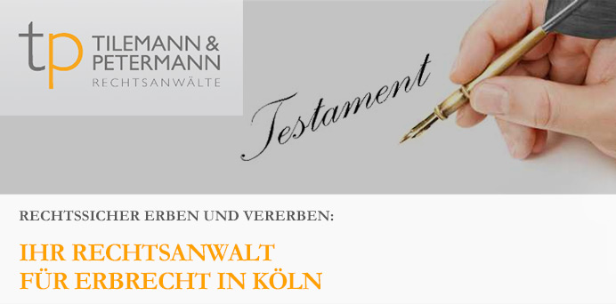 Rechtssicher erben und vererben: Ihr Rechtsanwalt für Erbrecht in Köln | Tilemann & Petermann Rechtsanwälte