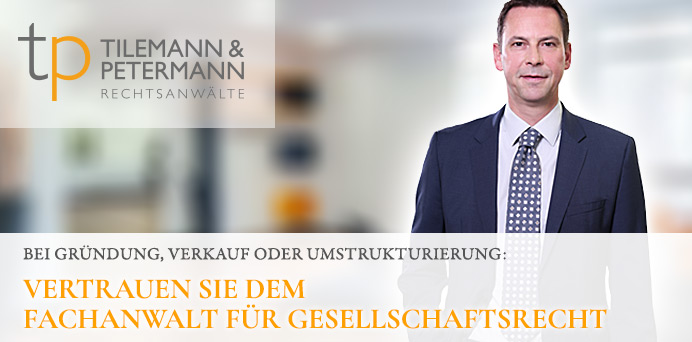 Bei Gründung, Verkauf oder Umstrukturierung: Vertrauen Sie dem Fachanwalt für Gesellschaftsrecht | Tilemann & Petermann Rechtsanwälte